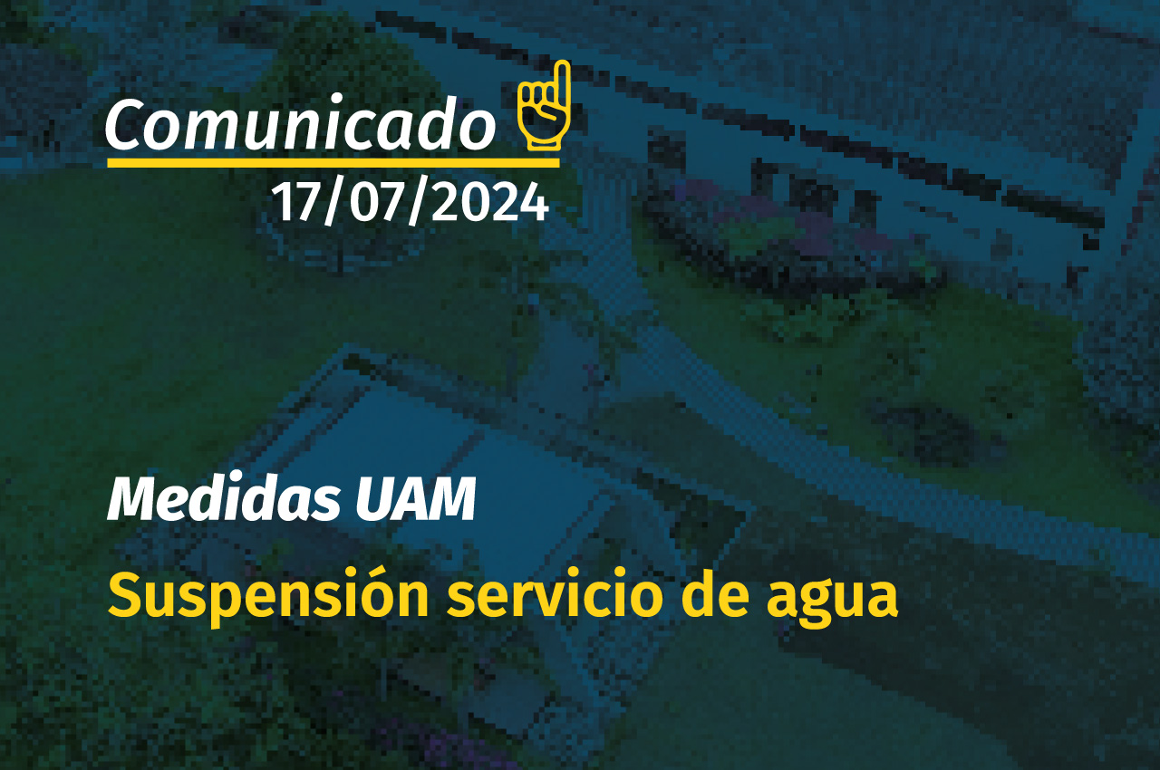 Comunicado: Medidas UAM suspensión servicio de agua Comunicado: Medidas UAM suspensión servicio de agua